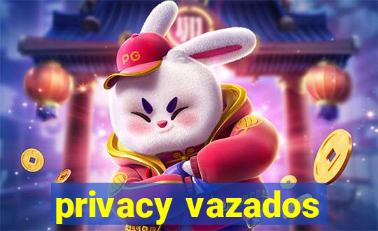 privacy vazados